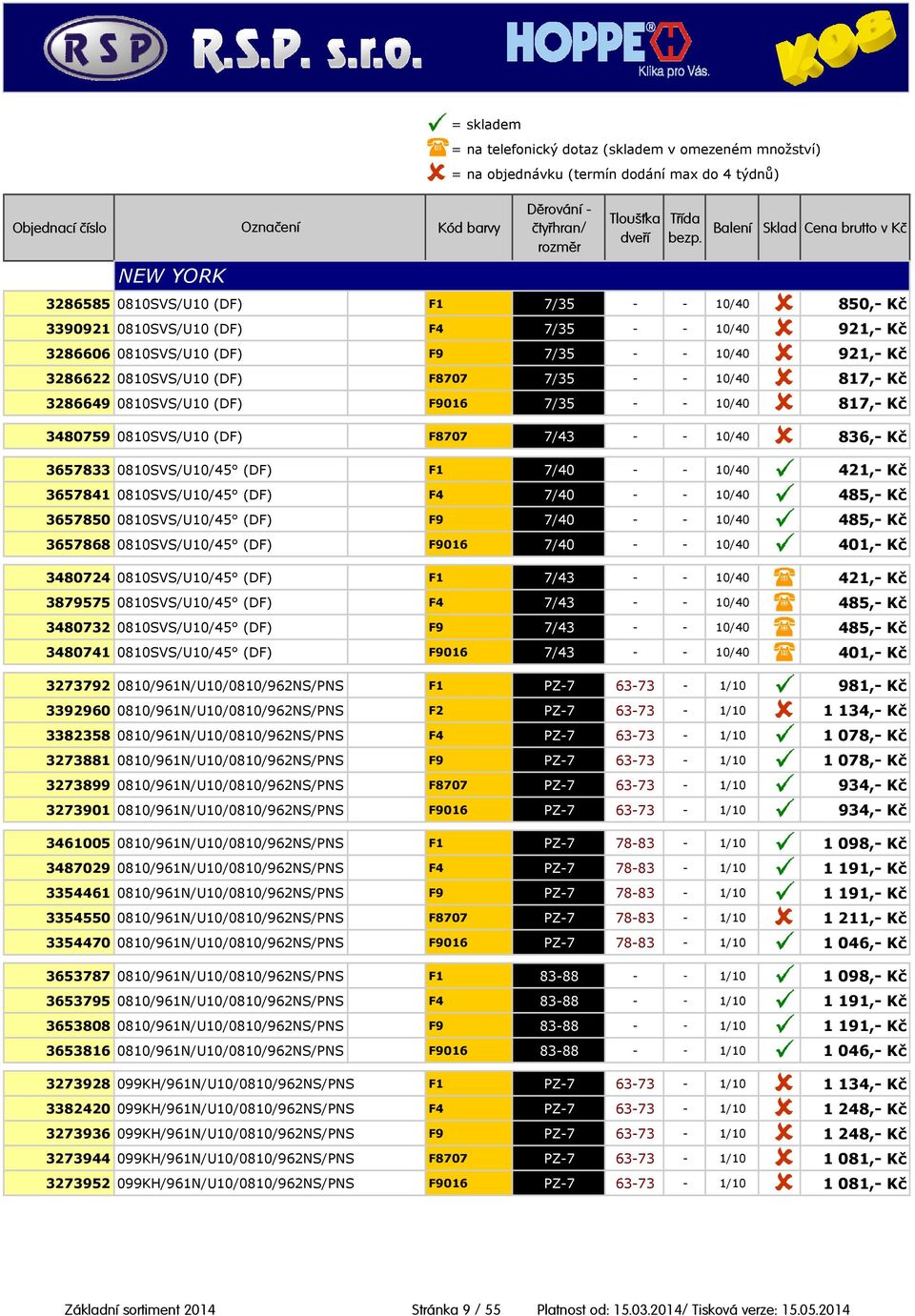 0810SVS/U10/45 (DF) F4 7/40 - - 10/40 485,- Kč 3657850 0810SVS/U10/45 (DF) F9 7/40 - - 10/40 485,- Kč 3657868 0810SVS/U10/45 (DF) F9016 7/40 - - 10/40 401,- Kč 3480724 0810SVS/U10/45 (DF) F1 7/43 - -