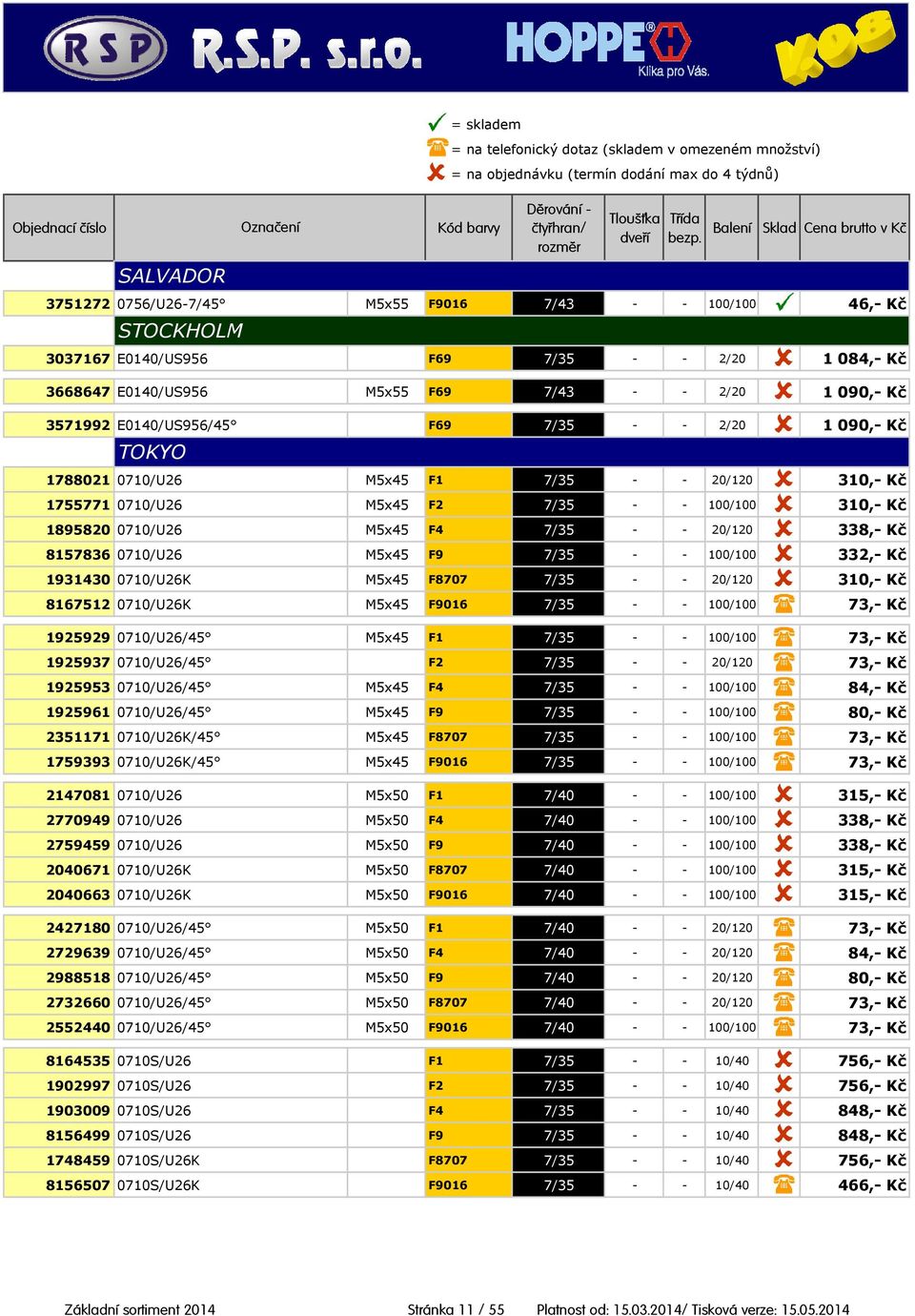 338,- Kč 8157836 0710/U26 M5x45 F9 7/35 - - 100/100 332,- Kč 1931430 0710/U26K M5x45 F8707 7/35 - - 20/120 310,- Kč 8167512 0710/U26K M5x45 F9016 7/35 - - 100/100 73,- Kč 1925929 0710/U26/45 M5x45 F1