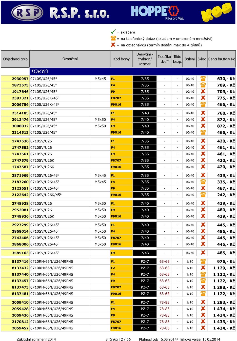 - 10/40 872,- Kč 2314513 0710S/U26/45 F9016 7/40 - - 10/40 466,- Kč 1747536 0710SV/U26 F1 7/35 - - 10/40 420,- Kč 1747552 0710SV/U26 F4 7/35 - - 10/40 461,- Kč 1747561 0710SV/U26 F9 7/35 - - 10/40