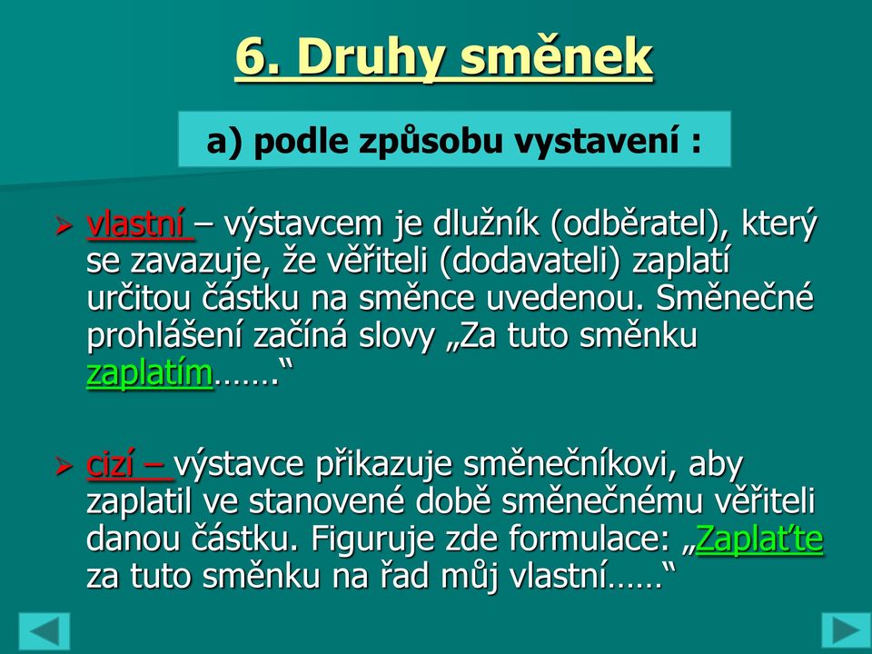 Směnečné prohlášení začíná slovy Za tuto směnku zaplatím.