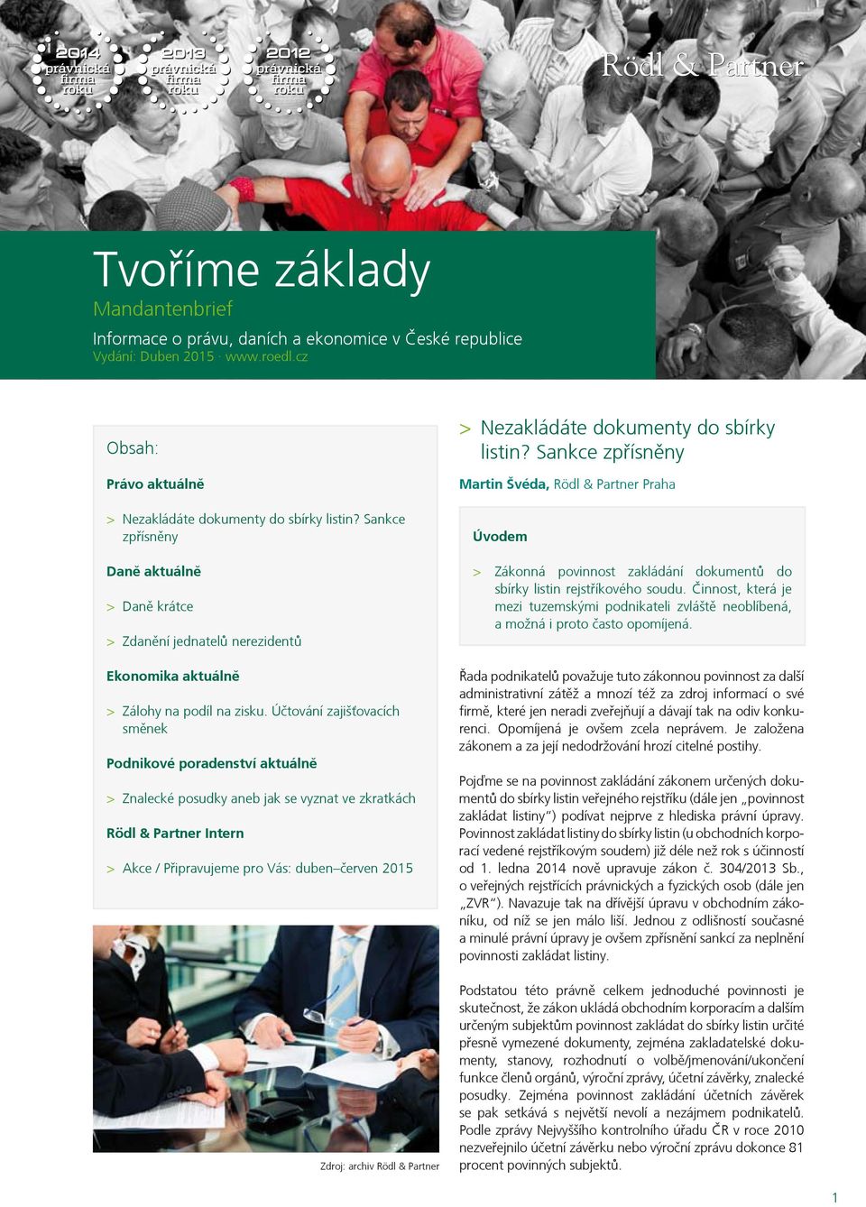 Účtování zajišťovacích směnek Podnikové poradenství aktuálně > Znalecké posudky aneb jak se vyznat ve zkratkách Rödl & Partner Intern > Akce / Připravujeme pro Vás: duben červen 2015 Zdroj: archiv