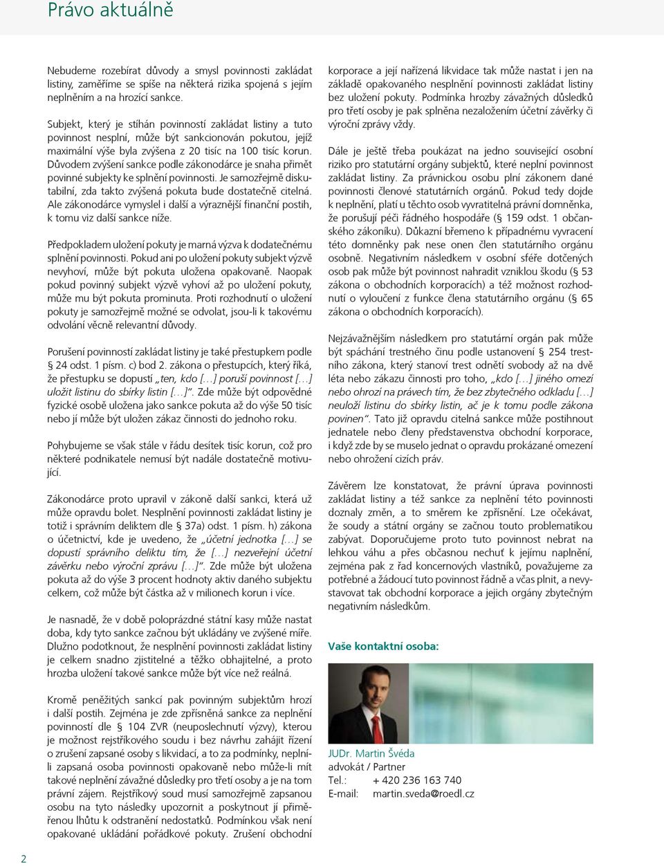 Důvodem zvýšení sankce podle zákonodárce je snaha přimět povinné subjekty ke splnění povinnosti. Je samozřejmě diskutabilní, zda takto zvýšená pokuta bude dostatečně citelná.
