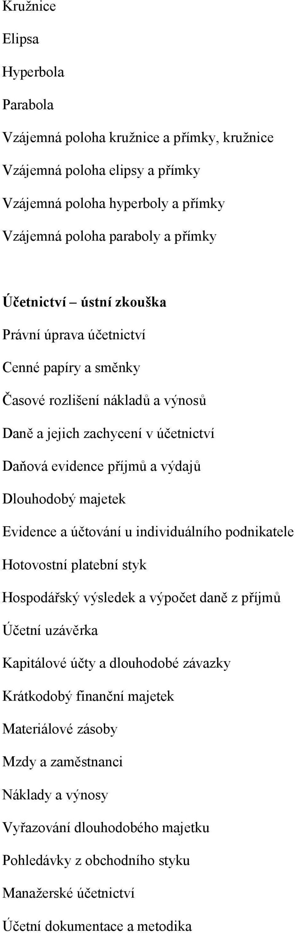 majetek Evidence a účtování u individuálního podnikatele Hotovostní platební styk Hospodářský výsledek a výpočet daně z příjmů Účetní uzávěrka Kapitálové účty a dlouhodobé závazky