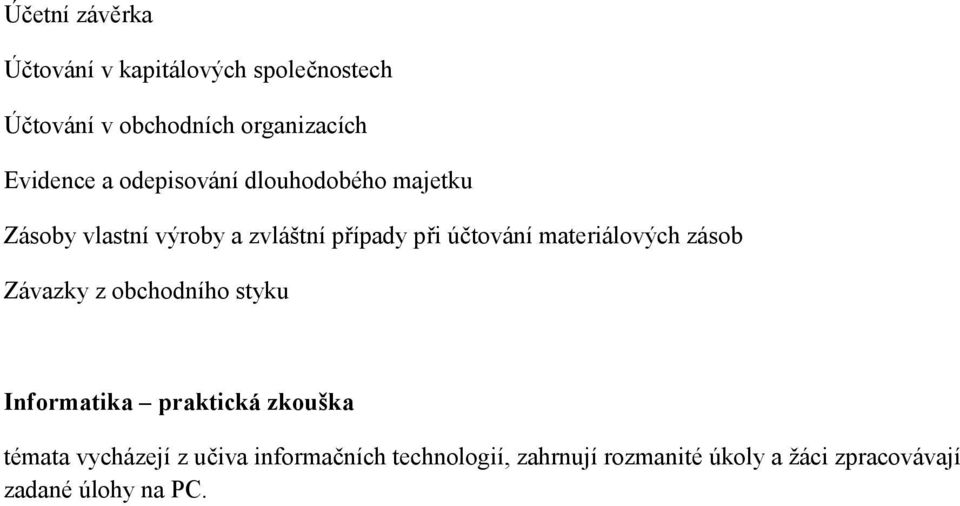 účtování materiálových zásob Závazky z obchodního styku Informatika praktická zkouška témata