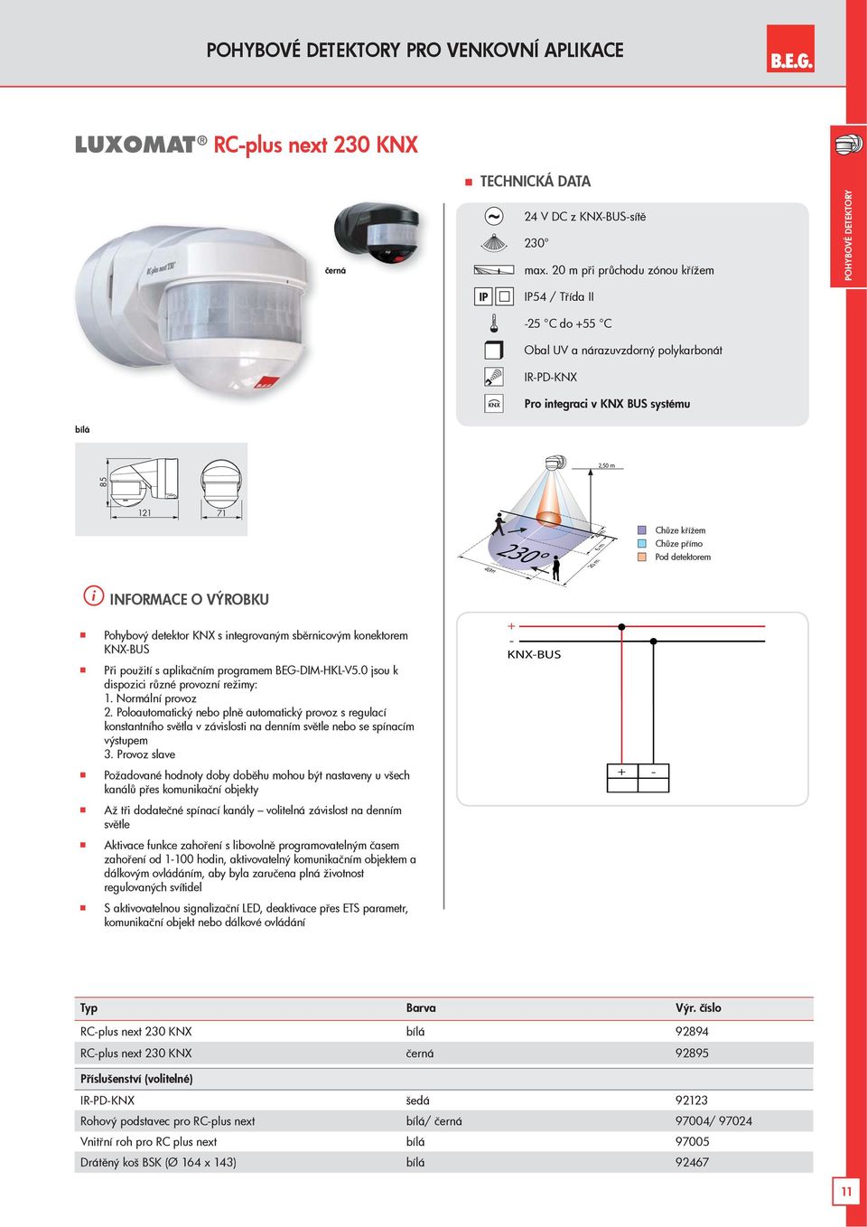 IFORMACE O VÝROBKU Pohybový detektor KX s integrovaným sbrnicovým konektorem KX-BUS Pi použití s aplikaním programem BEG-DIM-HK-V5.0 jsou k dispozici rzné provozní režimy: 1. ormální provoz 2.