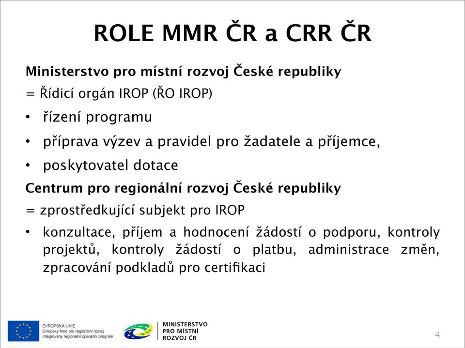 rozvoj České republiky = zprostředkující subjekt pro IROP konzultace, příjem a hodnocení žádostí o