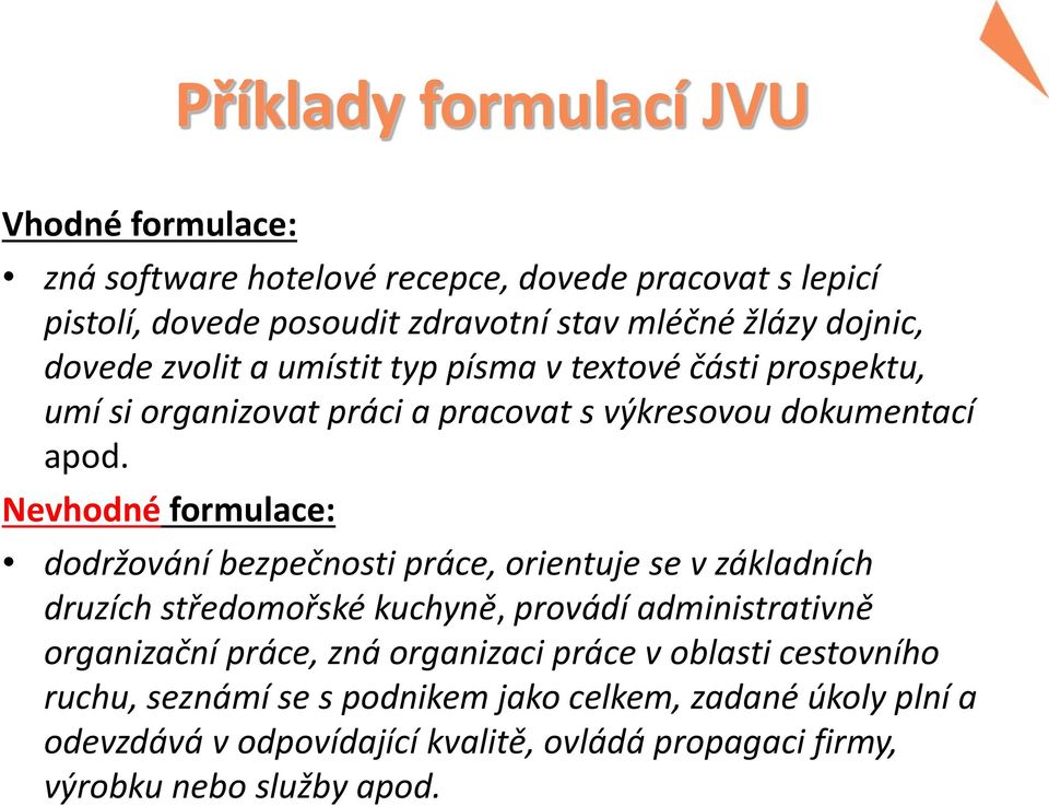 Nevhodné formulace: dodržování bezpečnosti práce, orientuje se v základních druzích středomořské kuchyně, provádí administrativně organizační práce, zná