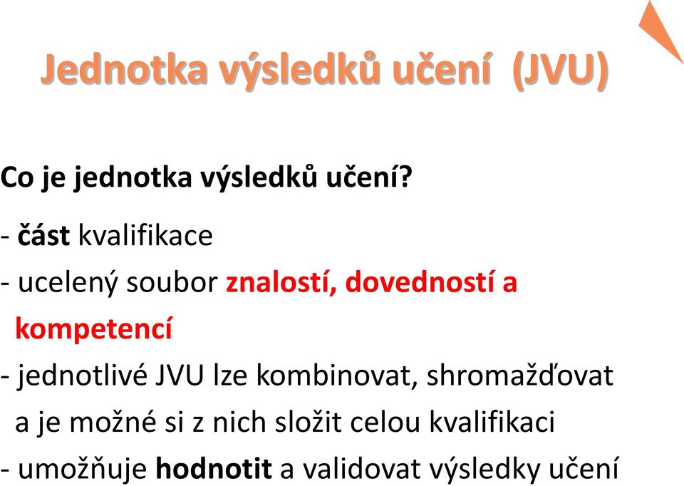 kompetencí - jednotlivé JVU lze kombinovat, shromažďovat a je možné