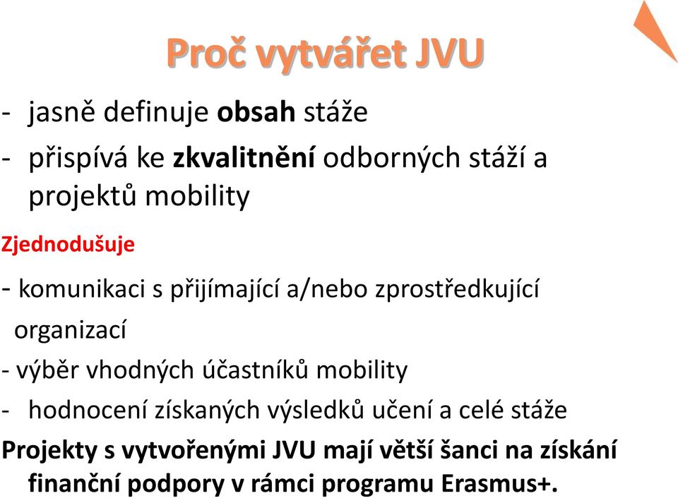 - výběr vhodných účastníků mobility - hodnocení získaných výsledků učení a celé stáže