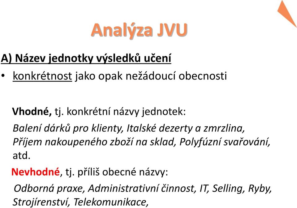 konkrétní názvy jednotek: Balení dárků pro klienty, Italské dezerty a zmrzlina, Příjem