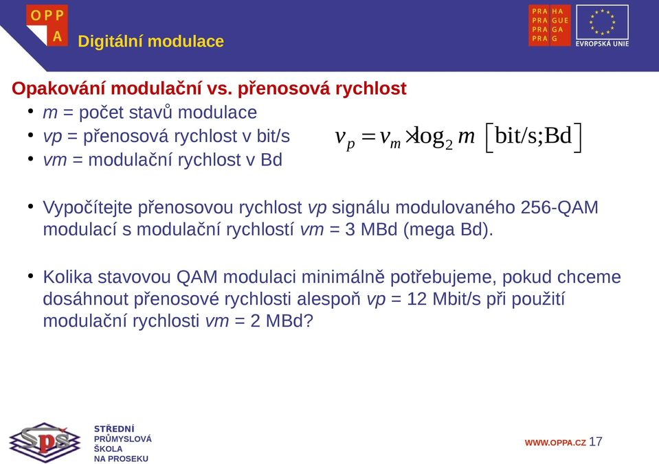 modulační rychlost v Bd Vypočítejte přenosovou rychlost vp signálu modulovaného 256-QAM modulací s modulační