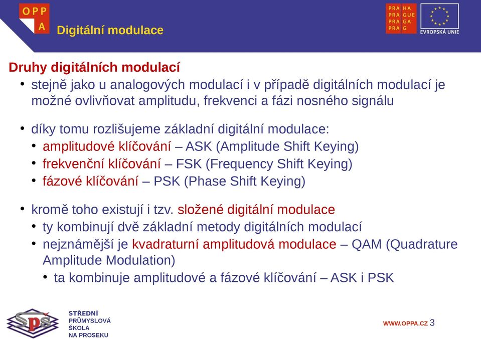 Shift Keying) fázové klíčování PSK (Phase Shift Keying) kromě toho existují i tzv.