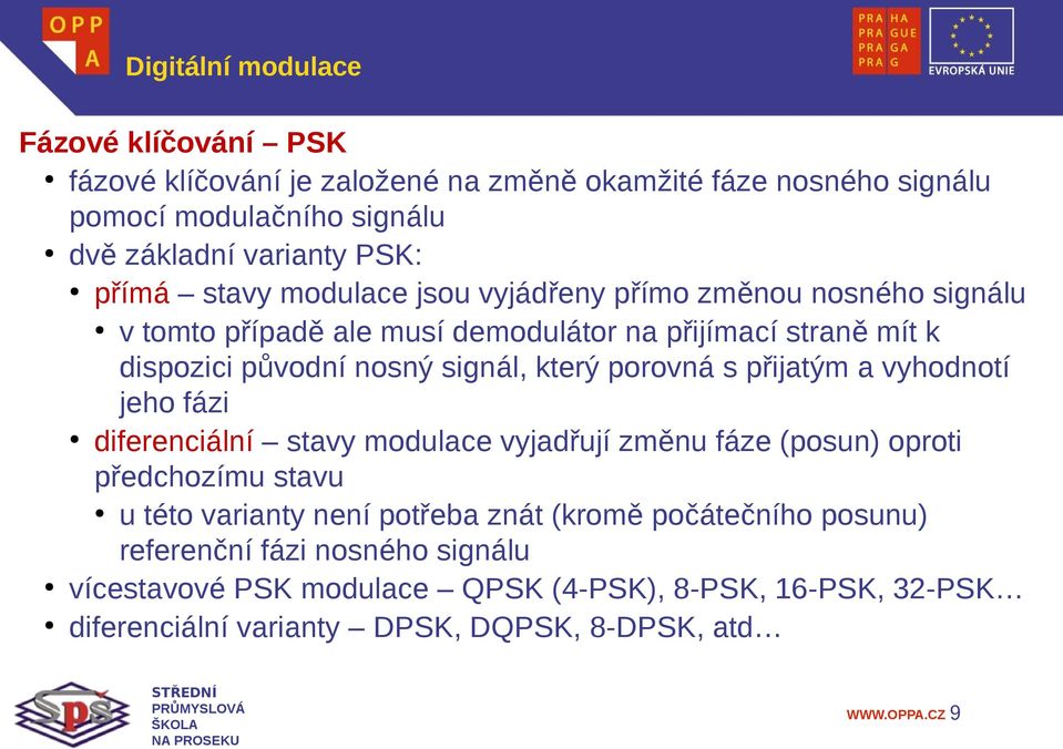 porovná s přijatým a vyhodnotí jeho fázi diferenciální stavy modulace vyjadřují změnu fáze (posun) oproti předchozímu stavu u této varianty není potřeba znát