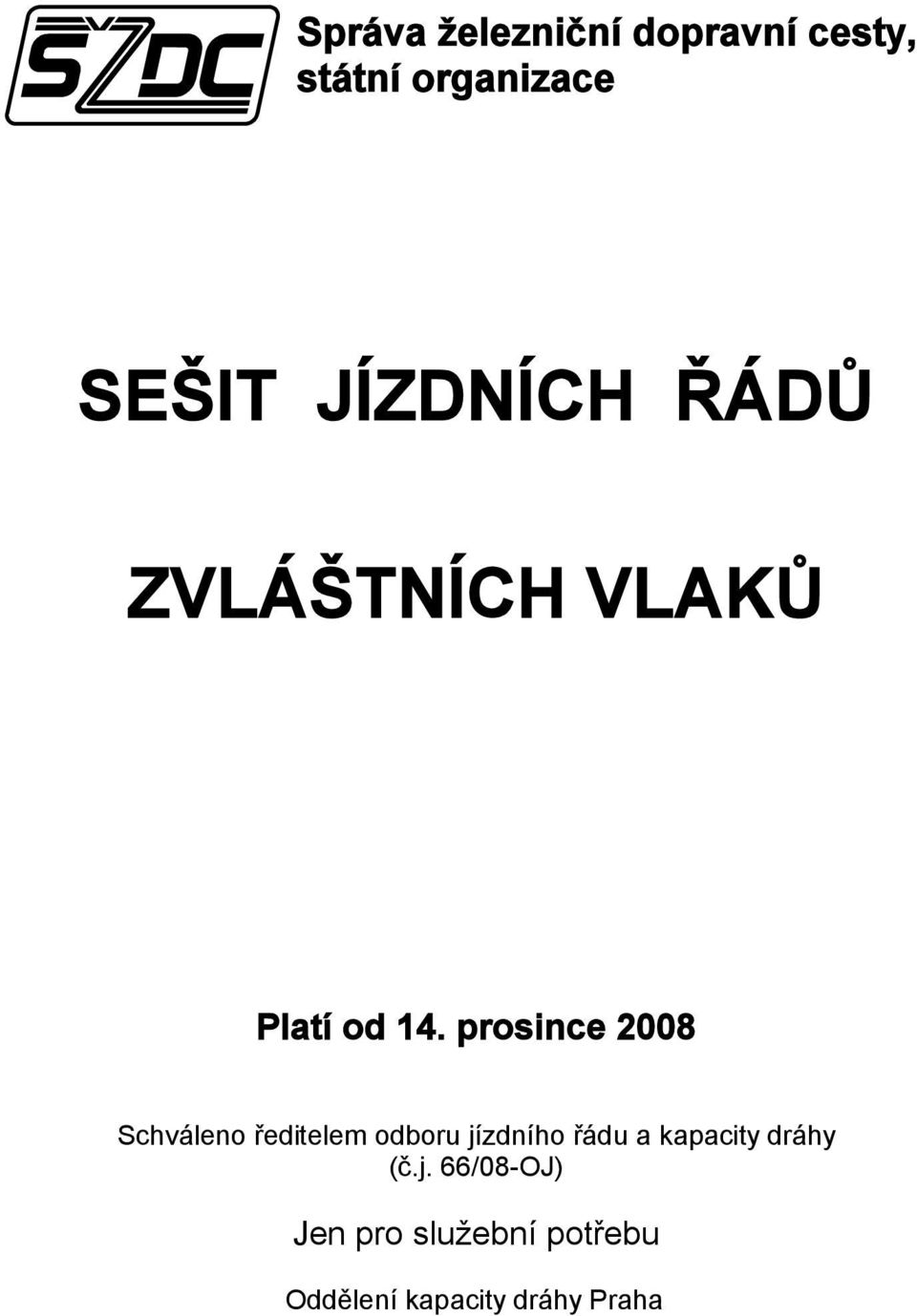 prosince 2008 Schváleno ředitelem odboru jízdního řádu a