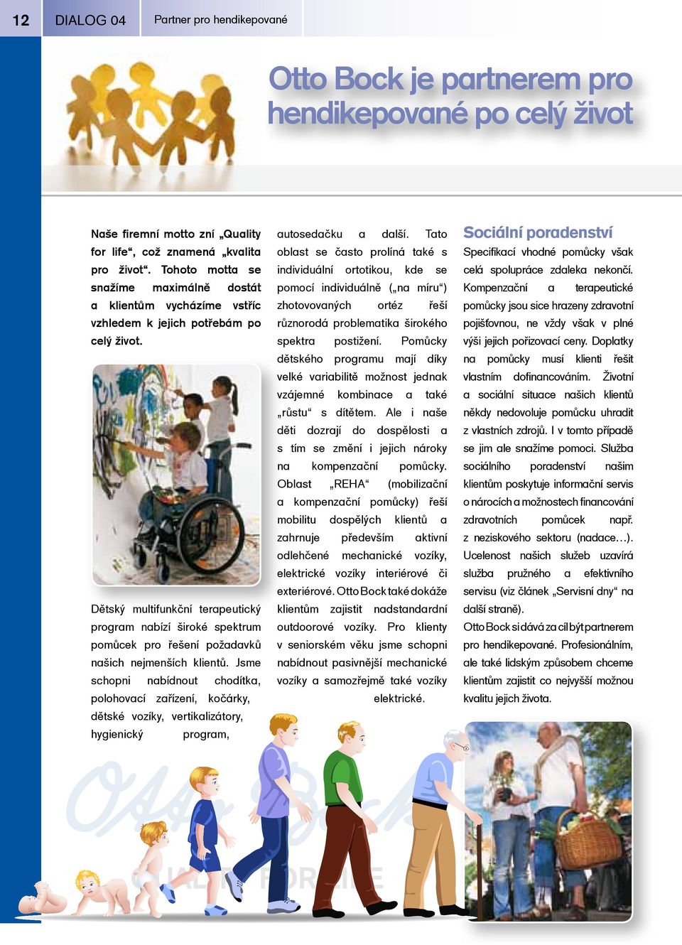 Dětský multifunkční terapeutický program nabízí široké spektrum pomůcek pro řešení požadavků našich nejmenších klientů.