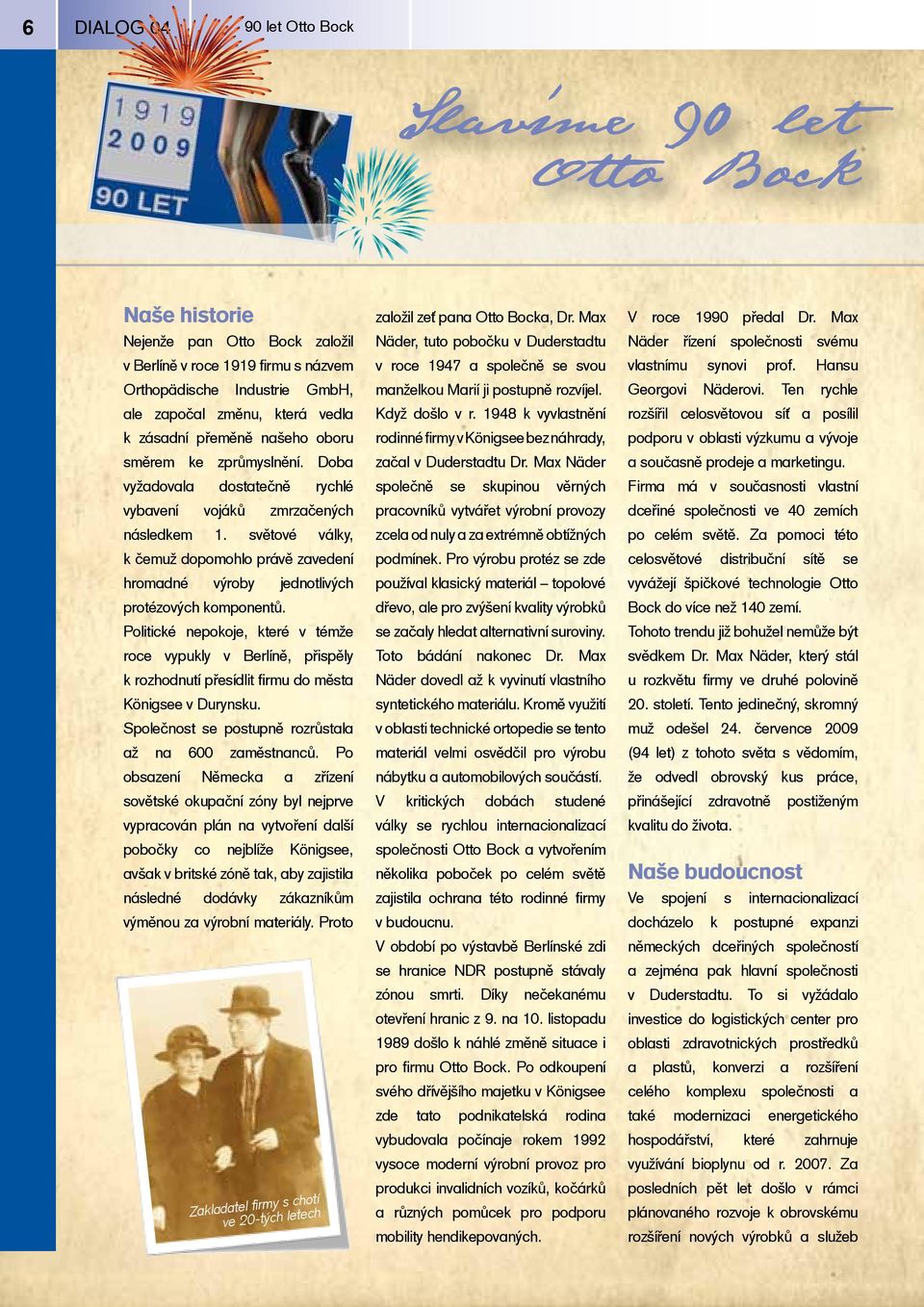světové války, k čemuž dopomohlo právě zavedení hromadné výroby jednotlivých protézových komponentů.