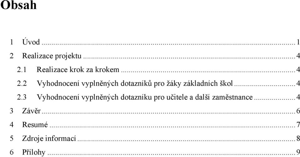 2 Vyhodnocení vyplněných dotazníků pro žáky základních škol... 4 2.