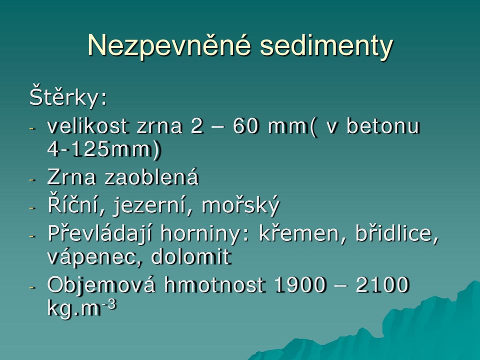 jezerní, mořský - Převládají horniny: křemen,