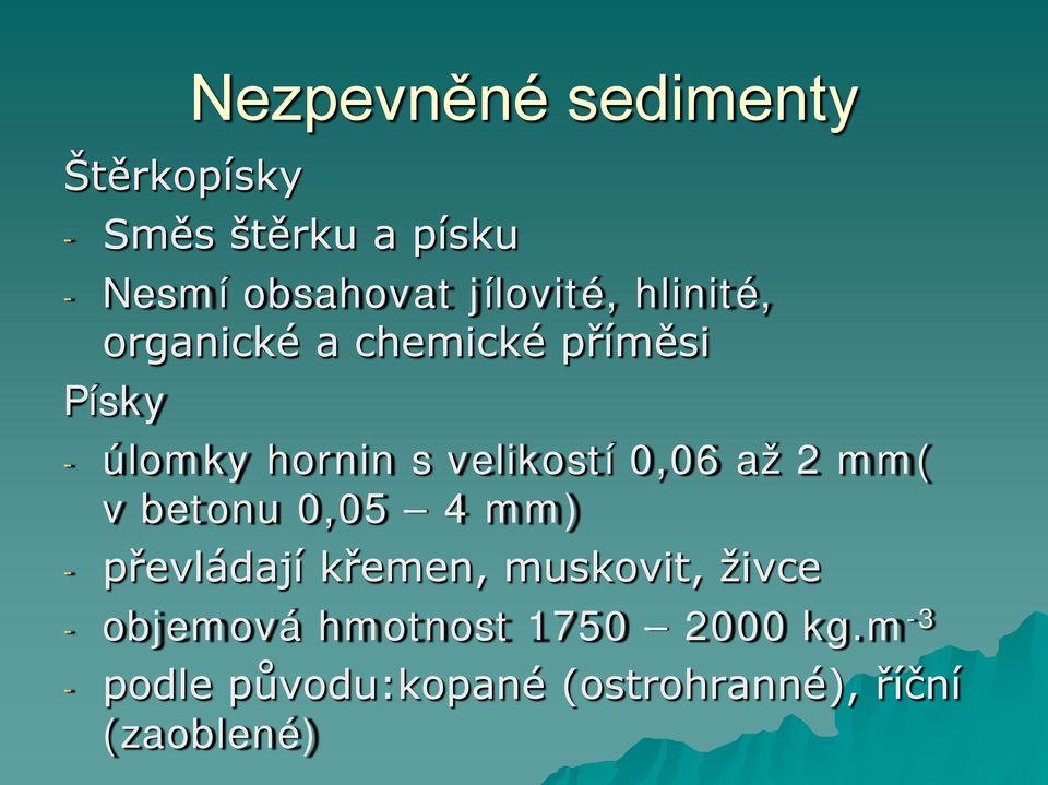 velikostí 0,06 až 2 mm( v betonu 0,05 4 mm) - převládají křemen, muskovit,