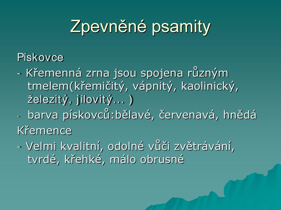 .. ) - barva pískovců:bělavé, červenavá, hnědá Křemence -