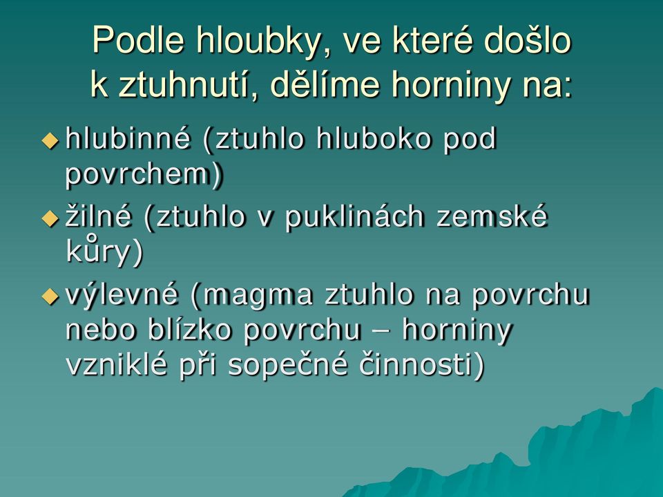 v puklinách zemské kůry) výlevné (magma ztuhlo na povrchu