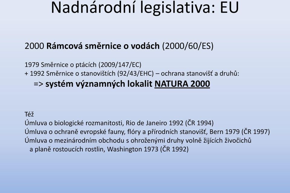 rozmanitosti, Rio de Janeiro 1992 (ČR 1994) Úmluva o ochraně evropské fauny, flóry a přírodních stanovišť, Bern 1979 (ČR