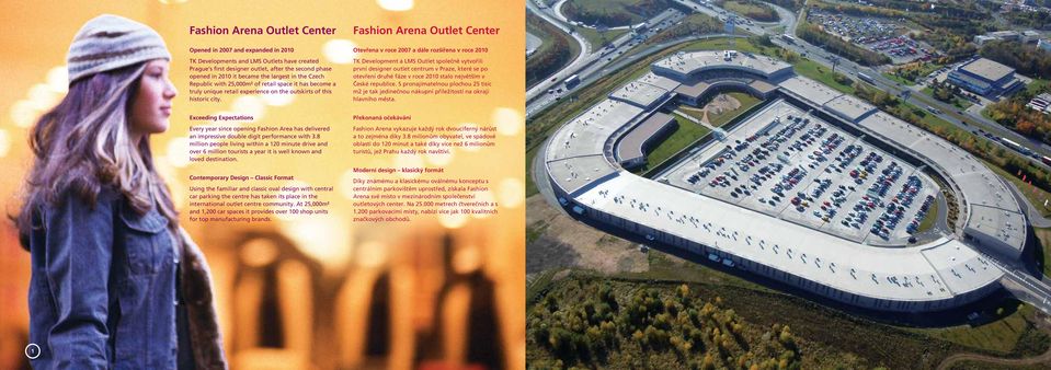 Fashion Arena Outlet Center Otevřena v roce 2007 a dále rozšířena v roce 2010 TK Development a LMS Outlet společně vytvořili první designer outlet centrum v Praze, které se po otevření druhé fáze v