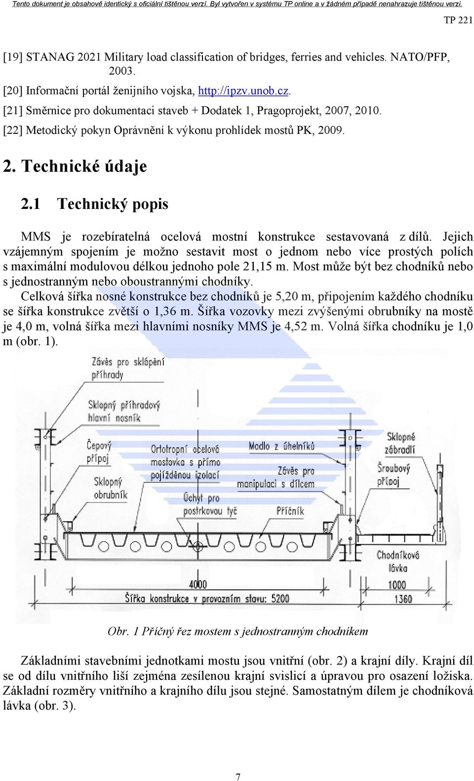 1 Technický popis MMS je rozebíratelná ocelová mostní konstrukce sestavovaná z dílů.
