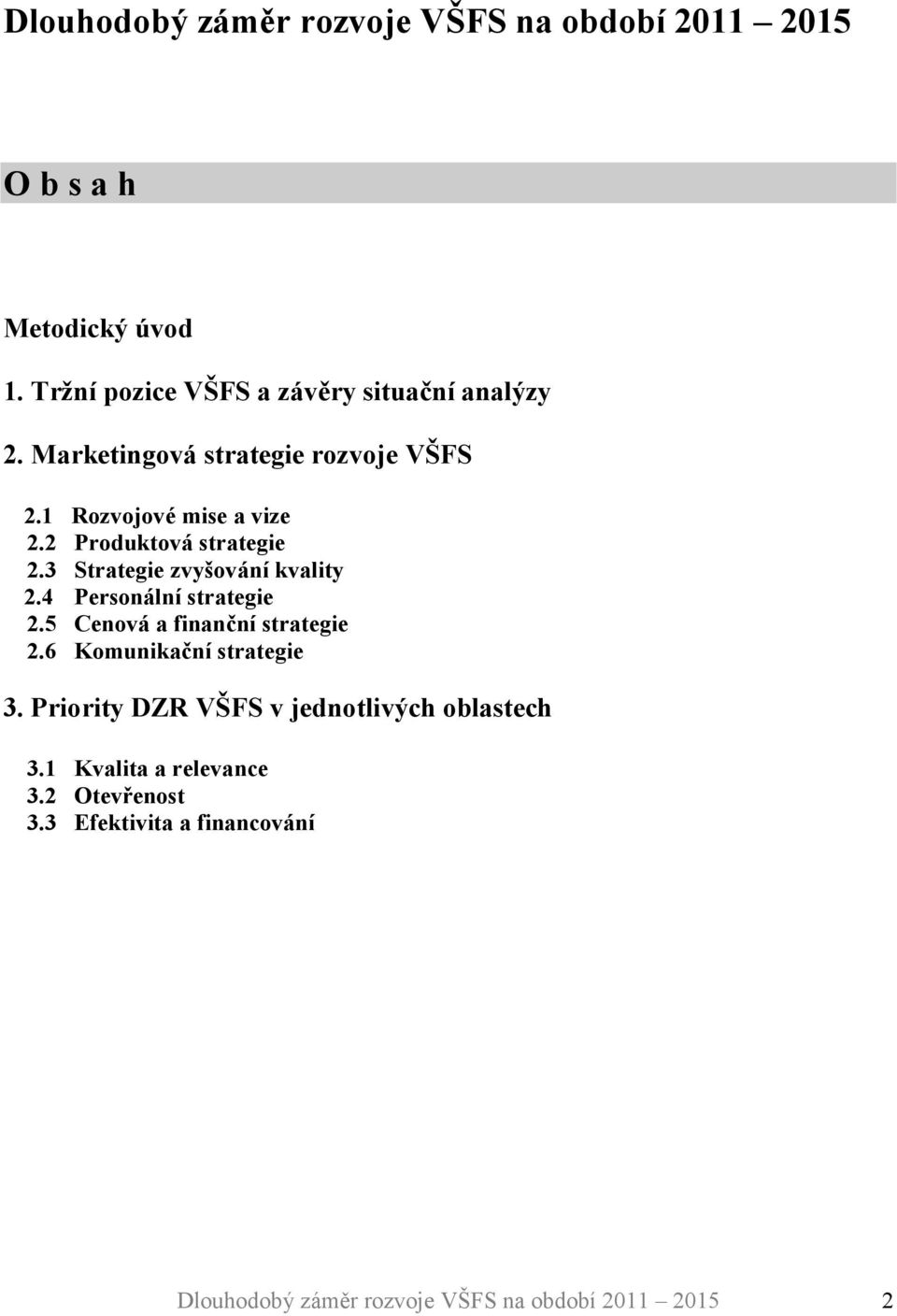 2 Produktová strategie 2.3 Strategie zvyšování kvality 2.4 Personální strategie 2.5 Cenová a finanční strategie 2.