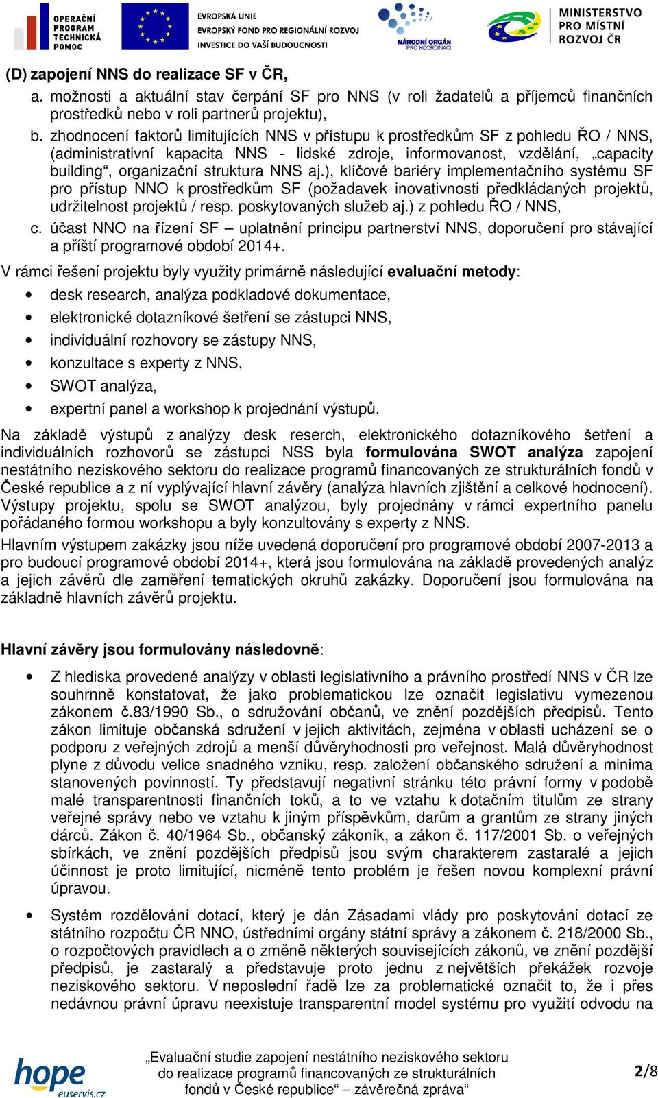 ), klíčvé bariéry implementačníh systému SF pr přístup NNO k prstředkům SF (pžadavek invativnsti předkládaných prjektů, udržitelnst prjektů / resp. pskytvaných služeb aj.) z phledu ŘO / NNS, c.