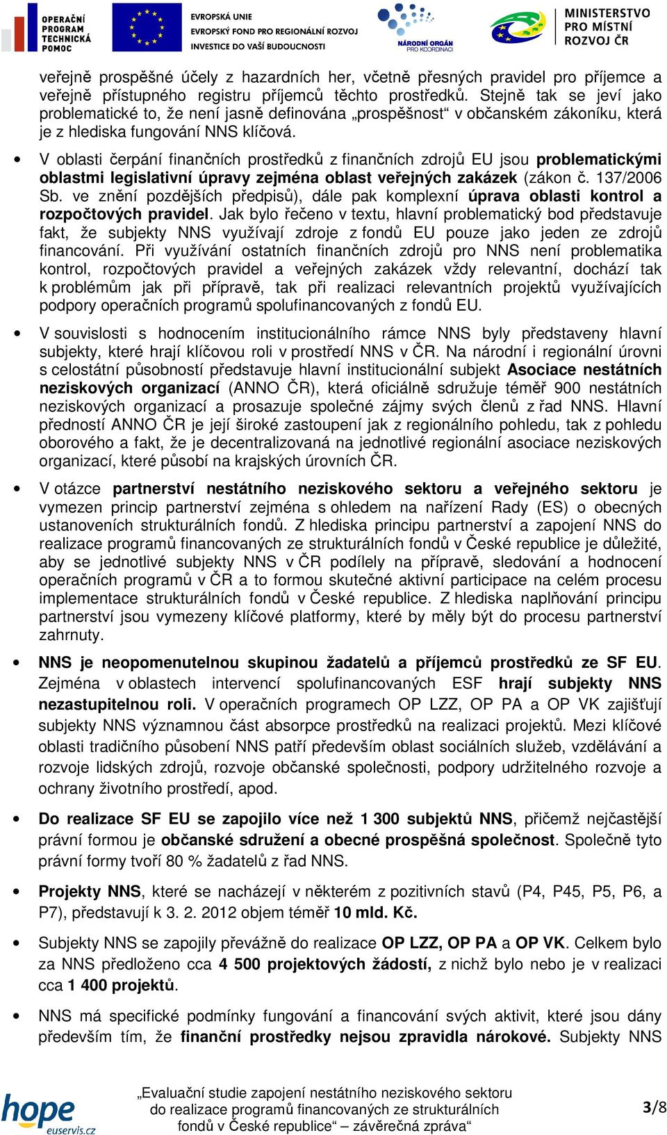 V blasti čerpání finančních prstředků z finančních zdrjů EU jsu prblematickými blastmi legislativní úpravy zejména blast veřejných zakázek (zákn č. 137/2006 Sb.