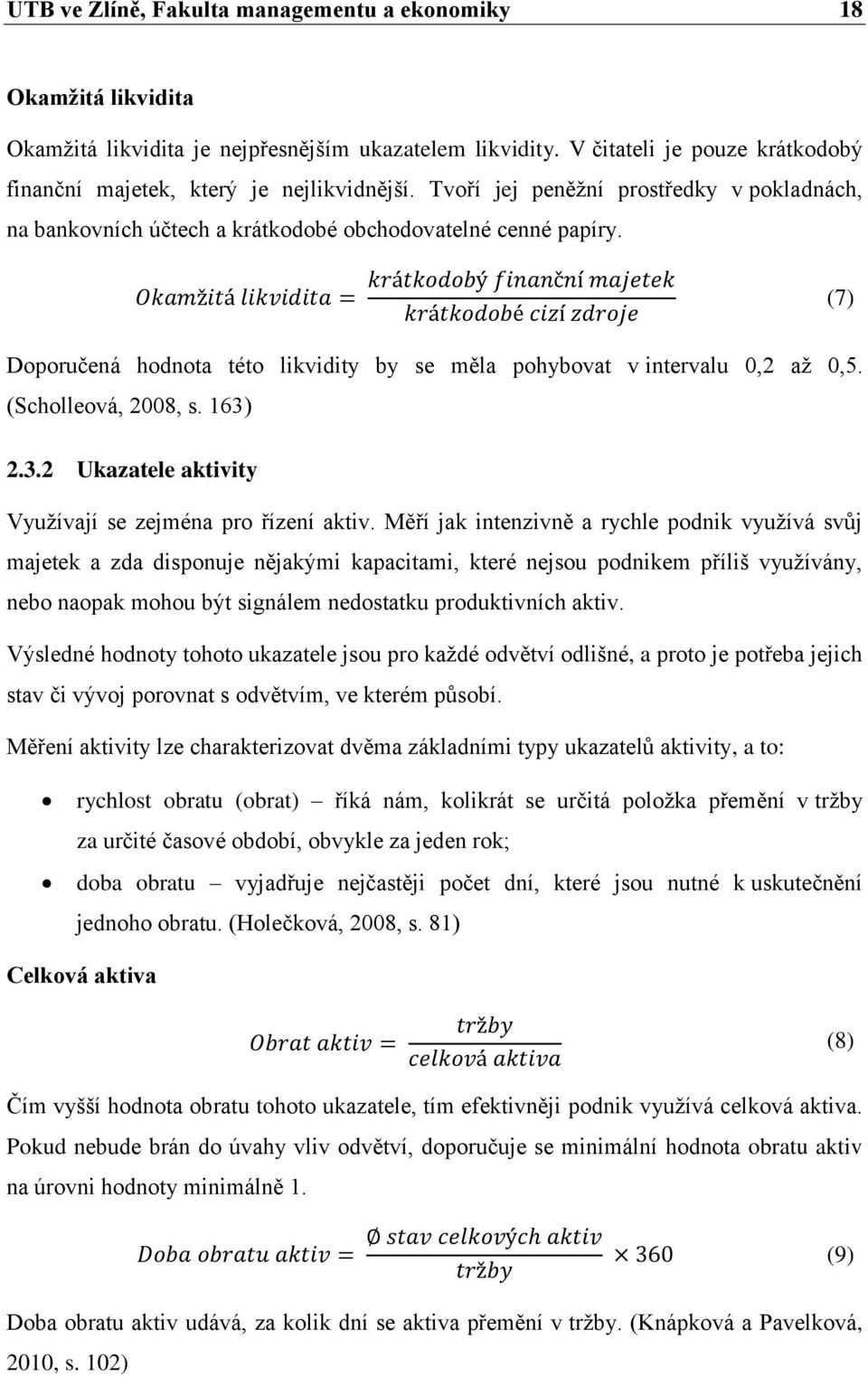 (Scholleová, 2008, s. 163) 2.3.2 Ukazatele aktivity Využívají se zejména pro řízení aktiv.