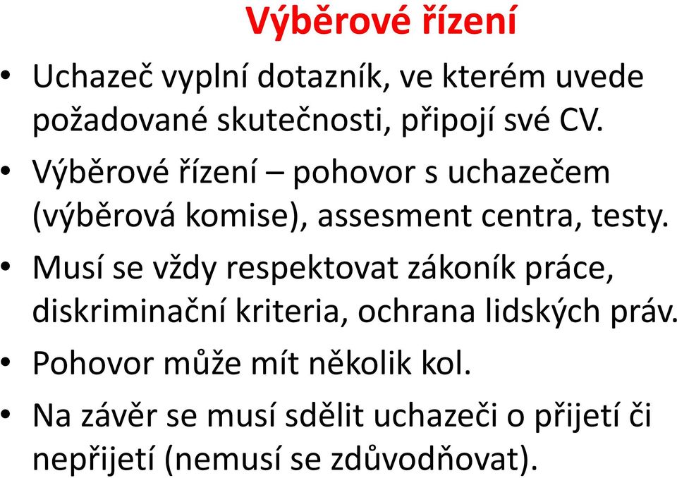 Musí se vždy respektovat zákoník práce, diskriminační kriteria, ochrana lidských práv.