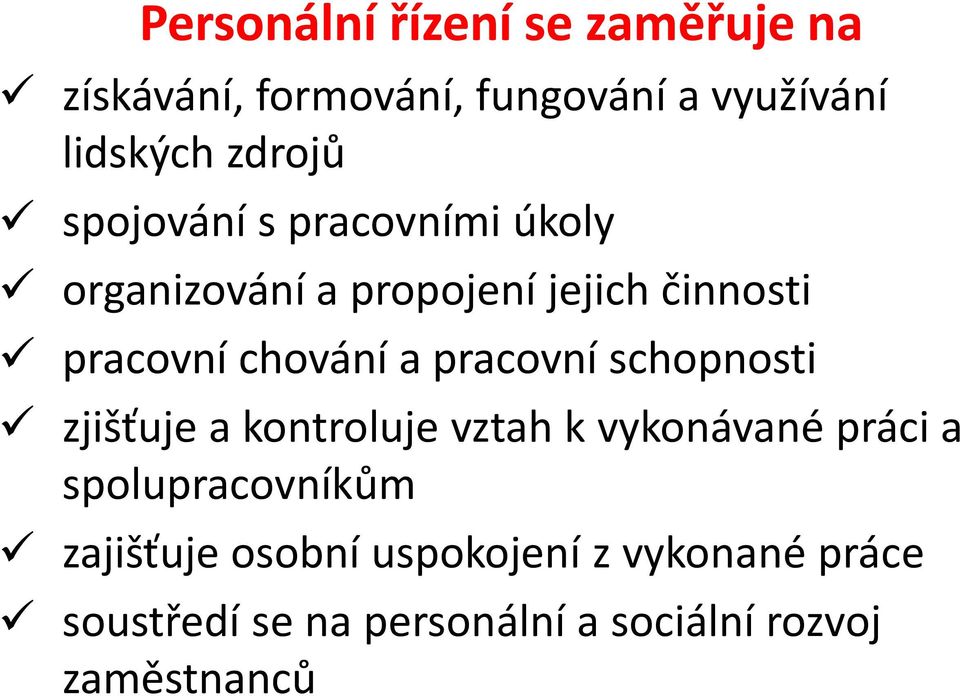 pracovní schopnosti zjišťuje a kontroluje vztah k vykonávané práci a spolupracovníkům