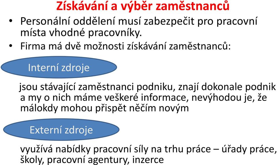 dokonale podnik a my o nich máme veškeré informace, nevýhodou je, že málokdy mohou přispět něčím novým