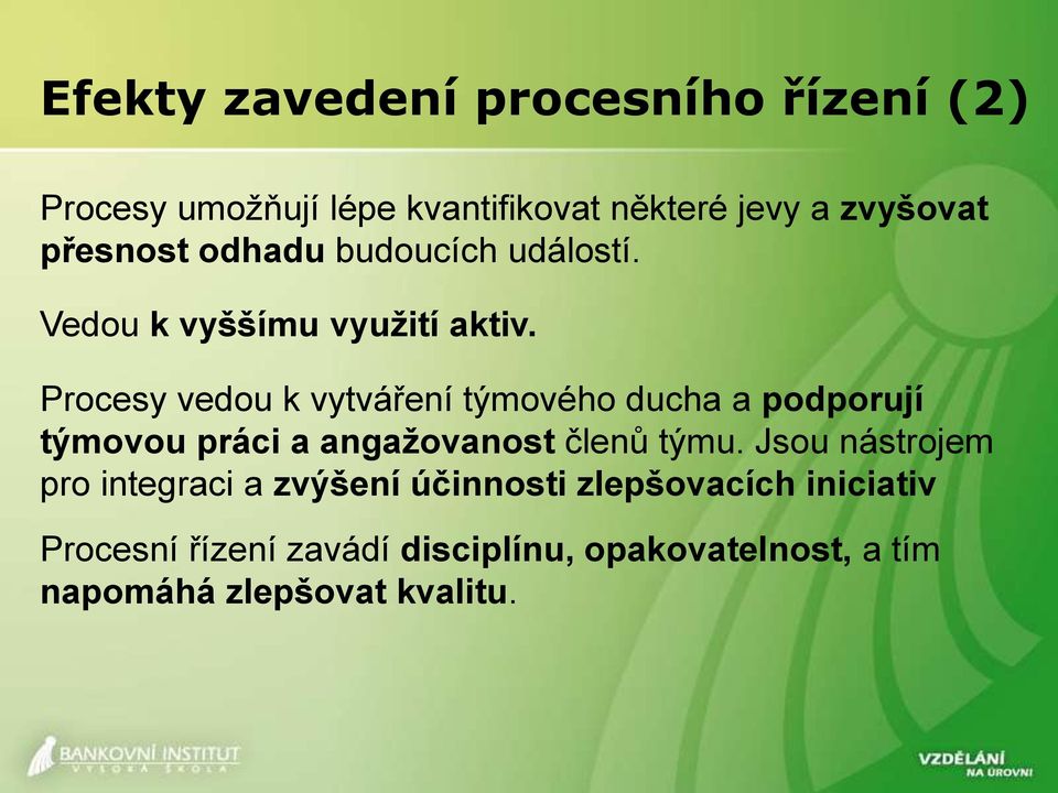 Procesy vedou k vytváření týmového ducha a podporují týmovou práci a angažovanost členů týmu.