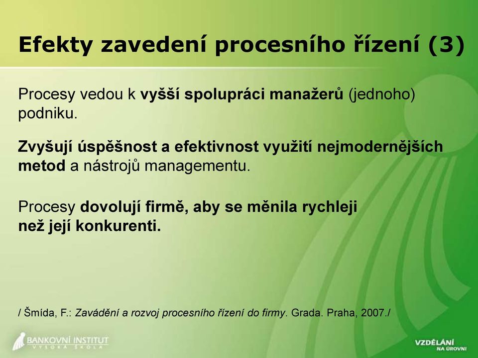 Zvyšují úspěšnost a efektivnost využití nejmodernějších metod a nástrojů