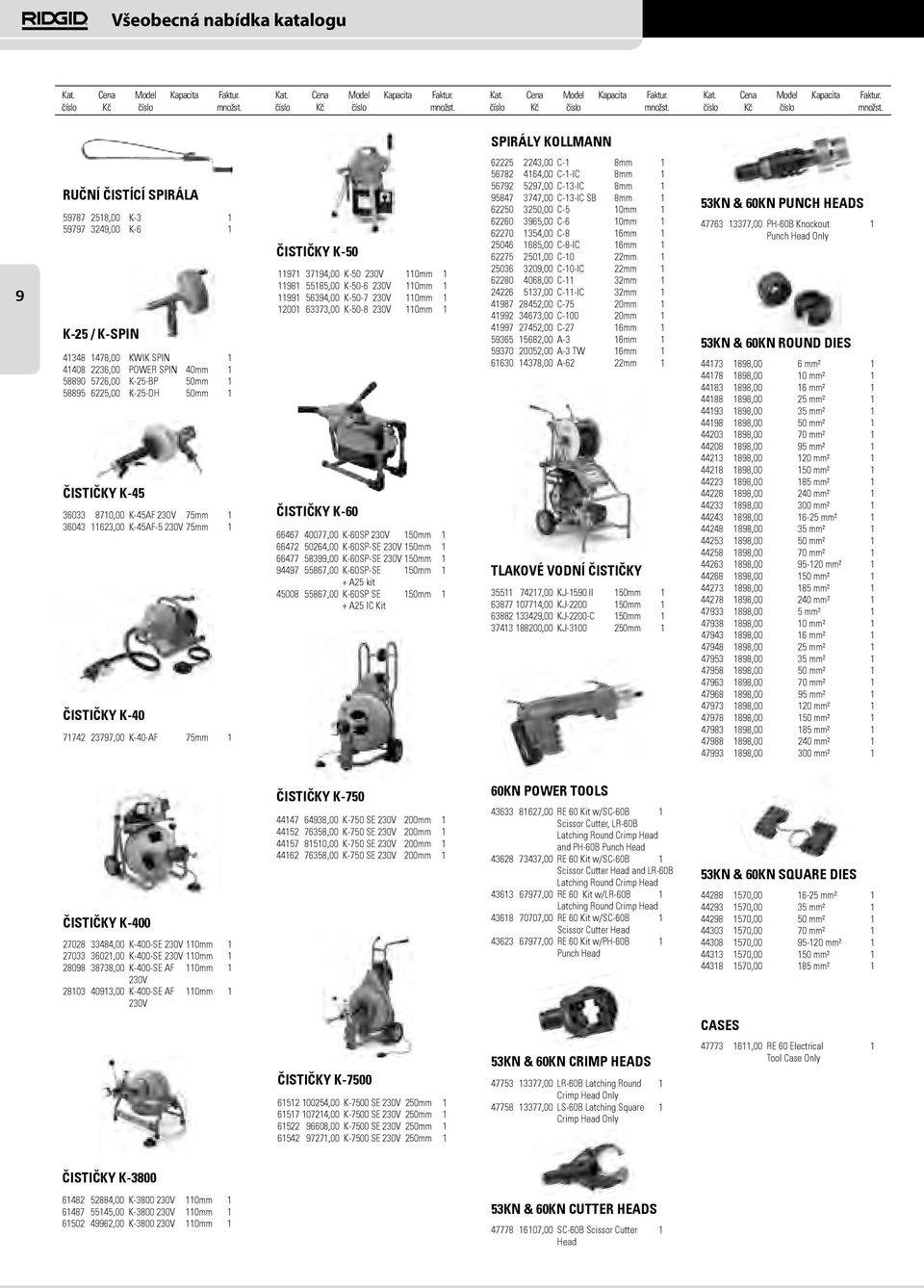 55185,00 K-50-6 230V 110mm 1 11991 56394,00 K-50-7 230V 110mm 1 12001 63373,00 K-50-8 230V 110mm 1 ČISTIČKY K-60 66467 40077,00 K-60SP 230V 150mm 1 66472 50264,00 K-60SP-SE 230V 150mm 1 66477