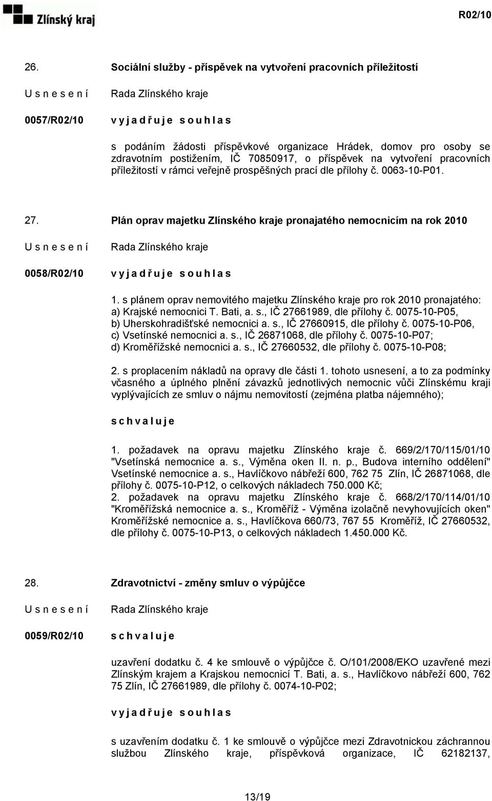 Plán oprav majetku Zlínského kraje pronajatého nemocnicím na rok 2010 0058/R02/10 v y j a d ř uje souhlas 1.