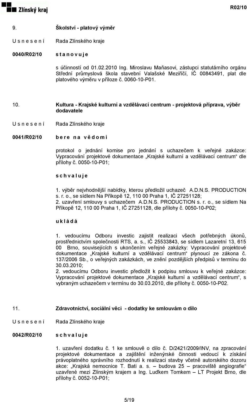 Kultura - Krajské kulturní a vzdělávací centrum - projektová příprava, výběr dodavatele 0041/R02/10 b e r e n a v ě domí protokol o jednání komise pro jednání s uchazečem k veřejné zakázce: