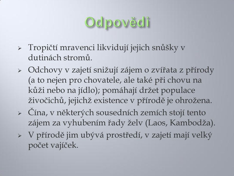 nebo na jídlo); pomáhají držet populace živočichů, jejichž existence v přírodě je ohrožena.