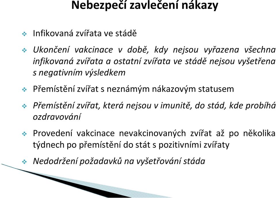 nákazovým statusem Přemístění zvířat, která nejsou v imunitě, do stád, kde probíhá ozdravování Provedení vakcinace