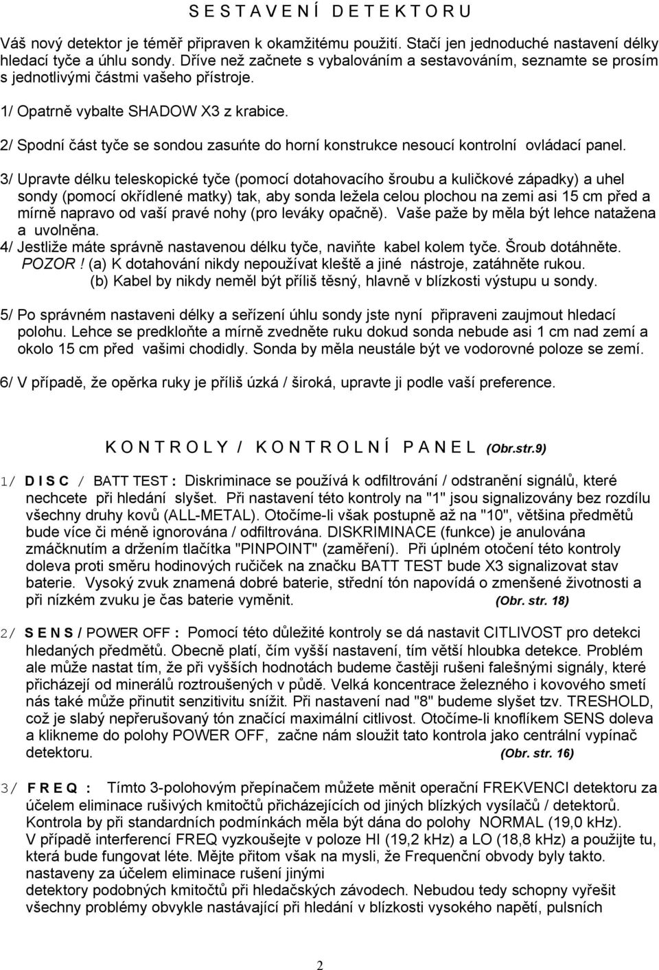 2/ Spodní část tyče se sondou zasuńte do horní konstrukce nesoucí kontrolní ovládací panel.
