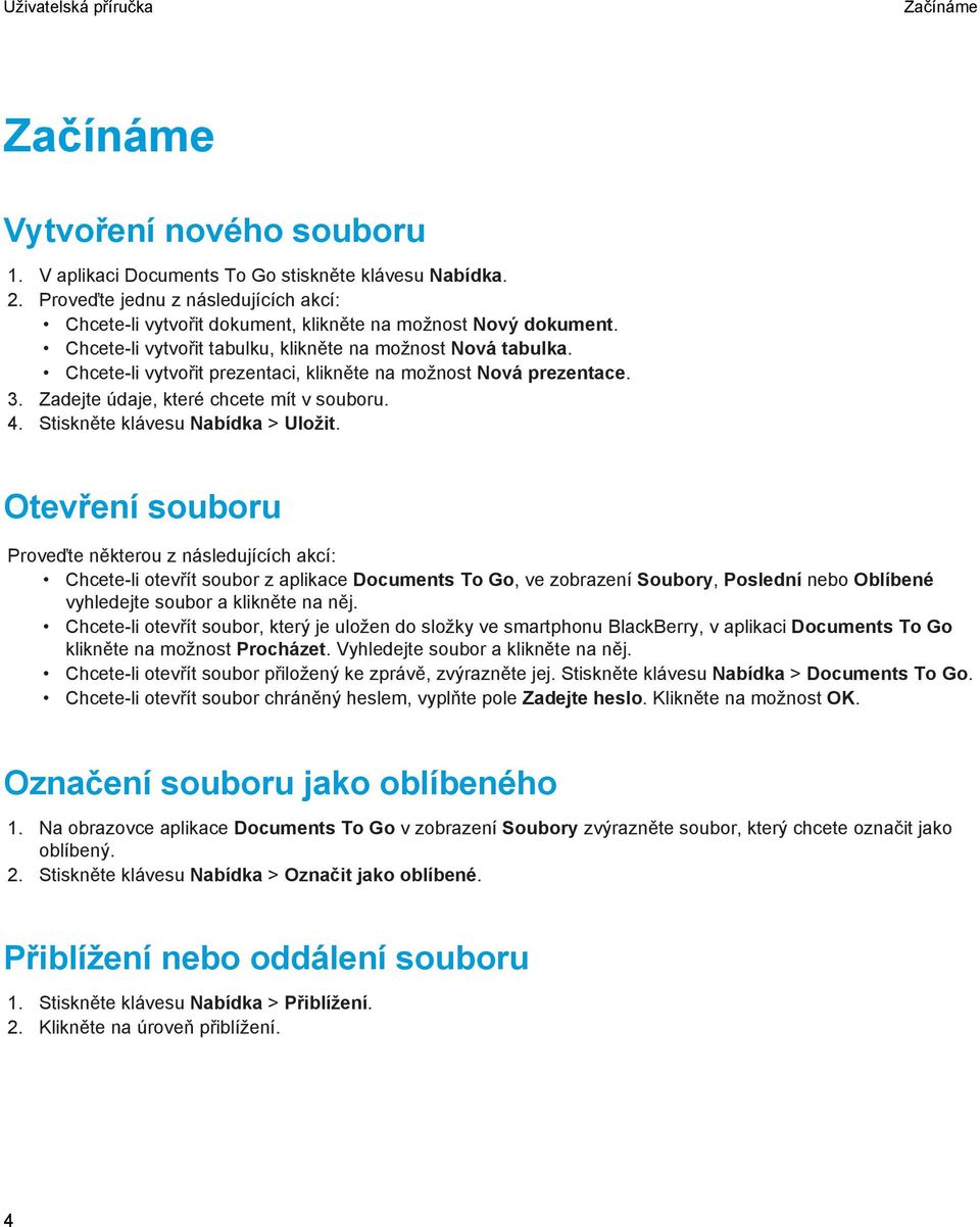 Chcete-li vytvořit prezentaci, klikněte na možnost Nová prezentace. 3. Zadejte údaje, které chcete mít v souboru. 4. Stiskněte klávesu Nabídka > Uložit.