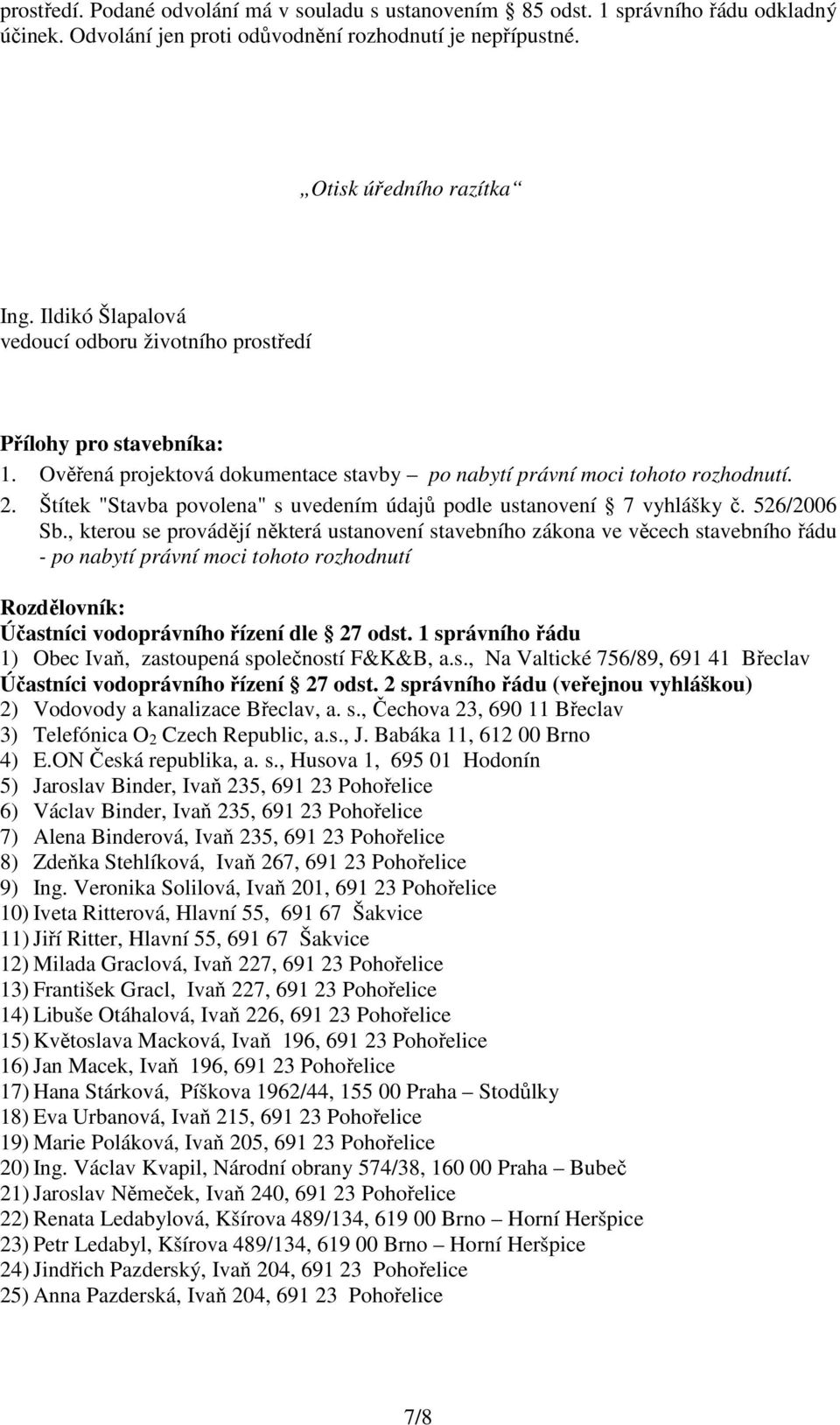 Štítek "Stavba povolena" s uvedením údajů podle ustanovení 7 vyhlášky č. 526/2006 Sb.