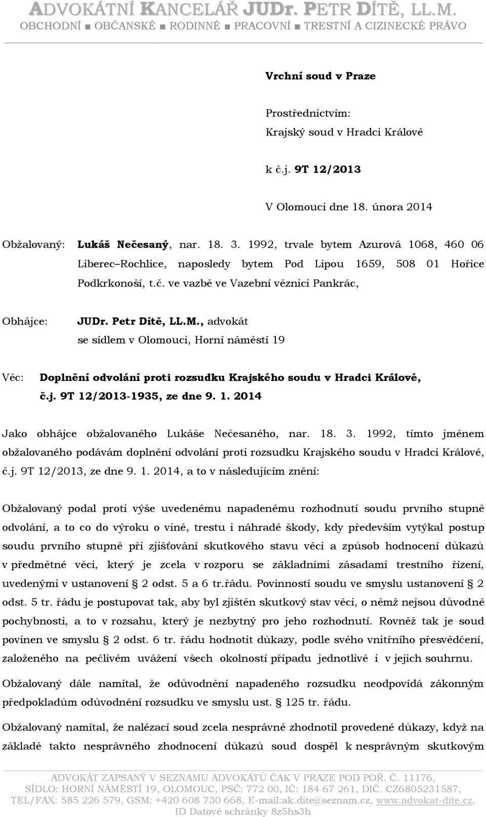 Petr Dítě, LL.M., advokát se sídlem v Olomouci, Horní náměstí 19 Věc: Doplnění odvolání proti rozsudku Krajského soudu v Hradci Králové, č.j. 9T 12/2013-1935, ze dne 9. 1. 2014 Jako obhájce obžalovaného Lukáše Nečesaného, nar.