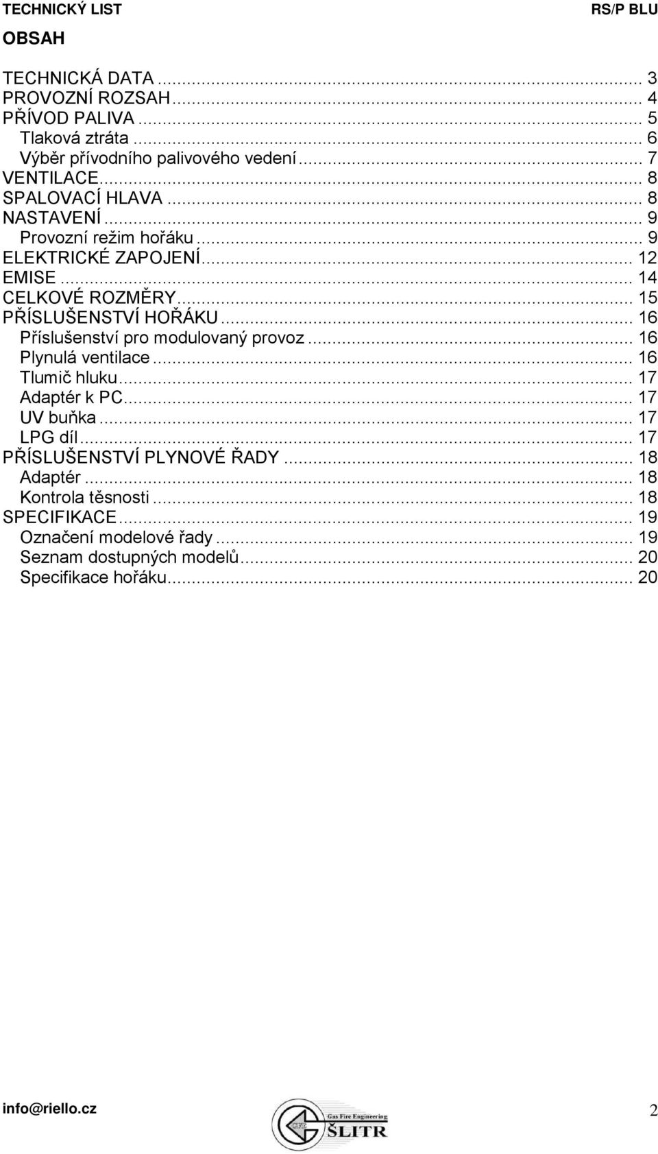 .. 16 Příslušenství pro modulovaný provoz... 16 Plynulá ventilace... 16 Tlumič hluku... 17 Adaptér k PC... 17 UV buňka... 17 LPG díl.