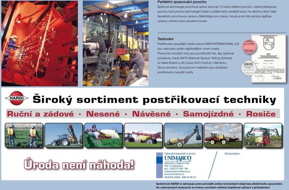 Testování Postřikovače opouštějící výrobní závod HARDI INTERNATIONAL A/S jsou testovány podle nejpřísnějších norem kvality.