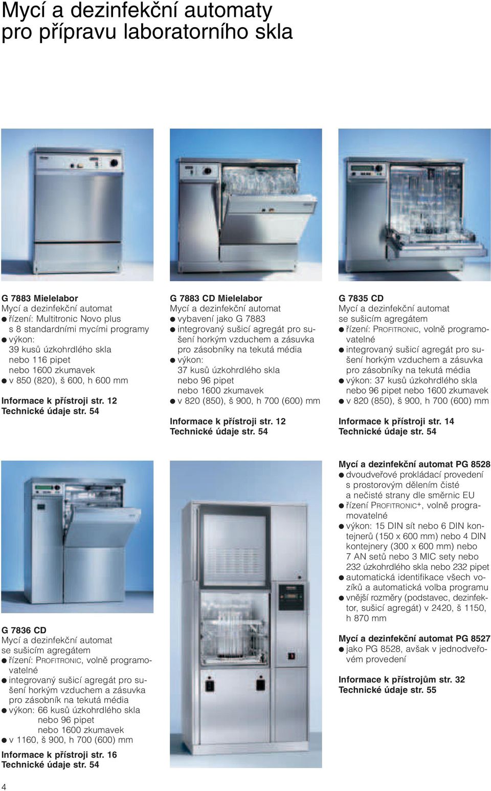 54 G 7883 CD Mielelabor Mycí a dezinfekãní automat vybavení jako G 7883 integrovan su icí agregát pro su- ení hork m vzduchem a zásuvka pro zásobníky na tekutá média v kon: 37 kusû úzkohrdlého skla