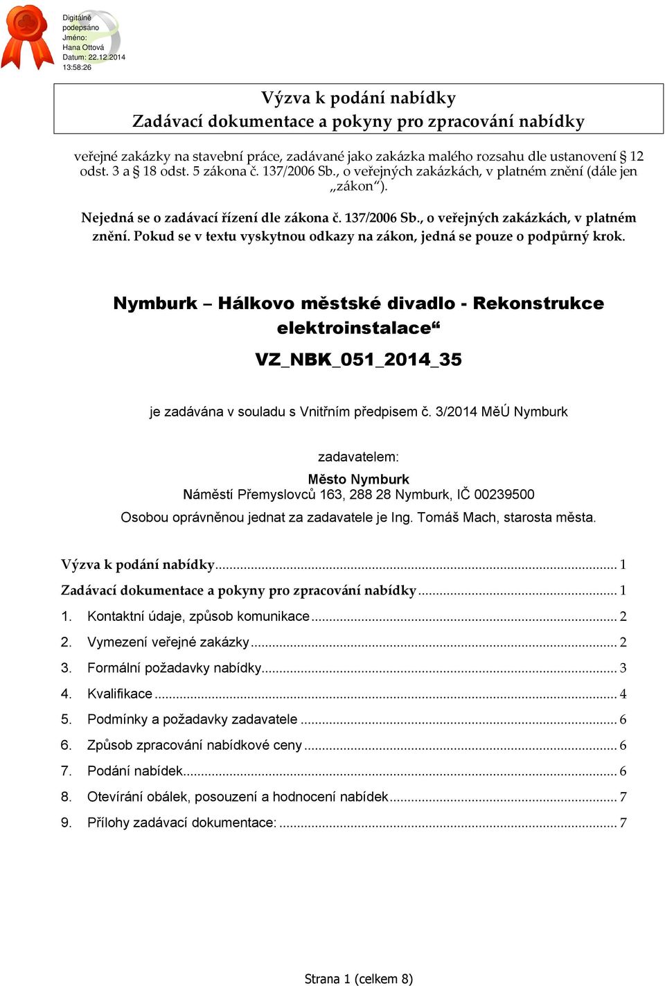 Nymburk Hálkovo městské divadlo - Rekonstrukce elektroinstalace VZ_NBK_051_2014_35 je zadávána v souladu s Vnitřním předpisem č.